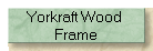 Yorkraft Wood 
Frame
