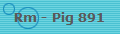 Rm - Pig 891